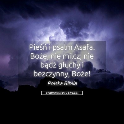 Picture 05 - Psalmów 83:1 POLUBG - Pieśń i psalm Asafa. Boże, nie milcz; nie - Bible Verse Picture