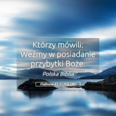 Picture 05 - Psalmów 83:12 POLUBG - Którzy mówili: Weźmy w posiadanie przybytki - Bible Verse Picture