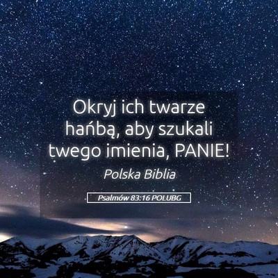 Picture 05 - Psalmów 83:16 POLUBG - Okryj ich twarze hańbą, aby szukali twego - Bible Verse Picture