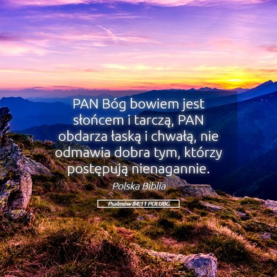 Picture 05 - Psalmów 84:11 POLUBG - PAN Bóg bowiem jest słońcem i tarczą, PAN - Bible Verse Picture