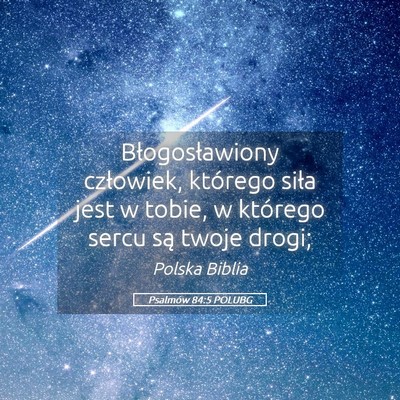Picture 05 - Psalmów 84:5 POLUBG - Błogosławiony człowiek, którego siła jest w - Bible Verse Picture