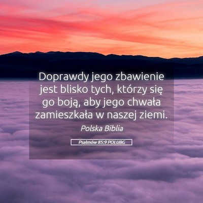 Picture 05 - Psalmów 85:9 POLUBG - Doprawdy jego zbawienie jest blisko tych, którzy - Bible Verse Picture