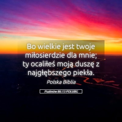 Picture 05 - Psalmów 86:13 POLUBG - Bo wielkie jest twoje miłosierdzie dla mnie; ty - Bible Verse Picture