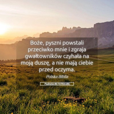 Picture 05 - Psalmów 86:14 POLUBG - Boże, pyszni powstali przeciwko mnie i zgraja - Bible Verse Picture