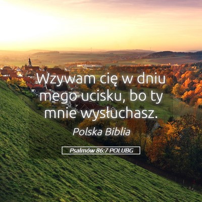 Picture 05 - Psalmów 86:7 POLUBG - Wzywam cię w dniu mego ucisku, bo ty mnie - Bible Verse Picture