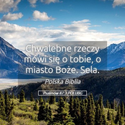 Picture 05 - Psalmów 87:3 POLUBG - Chwalebne rzeczy mówi się o tobie, o miasto - Bible Verse Picture