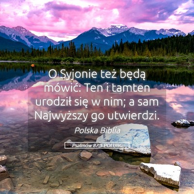 Picture 05 - Psalmów 87:5 POLUBG - O Syjonie też będą mówić: Ten i tamten - Bible Verse Picture