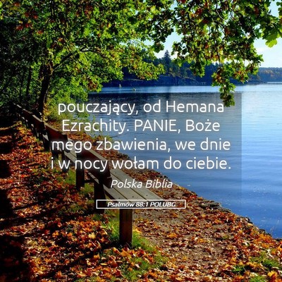 Picture 05 - Psalmów 88:1 POLUBG - pouczający, od Hemana Ezrachity. PANIE, Boże - Bible Verse Picture