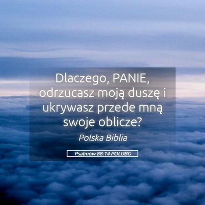 Picture 05 - Psalmów 88:14 POLUBG - Dlaczego, PANIE, odrzucasz moją duszę i - Bible Verse Picture