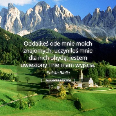 Picture 05 - Psalmów 88:8 POLUBG - Oddaliłeś ode mnie moich znajomych, uczyniłeś - Bible Verse Picture