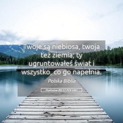 Picture 05 - Psalmów 89:11 POLUBG - Twoje są niebiosa, twoja też ziemia; ty - Bible Verse Picture