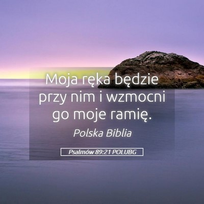 Picture 05 - Psalmów 89:21 POLUBG - Moja ręka będzie przy nim i wzmocni go moje - Bible Verse Picture