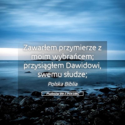 Picture 05 - Psalmów 89:3 POLUBG - Zawarłem przymierze z moim wybrańcem; - Bible Verse Picture