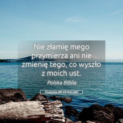 Picture 05 - Psalmów 89:34 POLUBG - Nie złamię mego przymierza ani nie zmienię - Bible Verse Picture