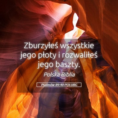 Picture 05 - Psalmów 89:40 POLUBG - Zburzyłeś wszystkie jego płoty i rozwaliłeś - Bible Verse Picture