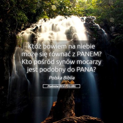 Picture 05 - Psalmów 89:6 POLUBG - Któż bowiem na niebie może się równać z - Bible Verse Picture