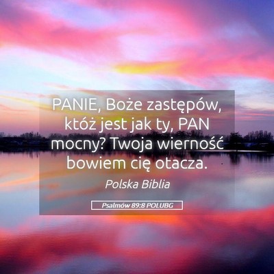 Picture 05 - Psalmów 89:8 POLUBG - PANIE, Boże zastępów, któż jest jak ty, PAN - Bible Verse Picture