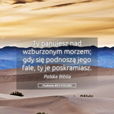 Picture 05 - Psalmów 89:9 POLUBG - Ty panujesz nad wzburzonym morzem; gdy się - Bible Verse Picture