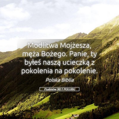 Picture 05 - Psalmów 90:1 POLUBG - Modlitwa Mojżesza, męża Bożego. Panie, ty - Bible Verse Picture