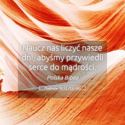 Picture 05 - Psalmów 90:12 POLUBG - Naucz nas liczyć nasze dni, abyśmy przywiedli - Bible Verse Picture