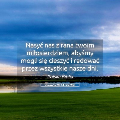 Picture 05 - Psalmów 90:14 POLUBG - Nasyć nas z rana twoim miłosierdziem, abyśmy - Bible Verse Picture
