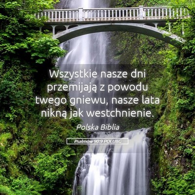 Picture 05 - Psalmów 90:9 POLUBG - Wszystkie nasze dni przemijają z powodu twego - Bible Verse Picture