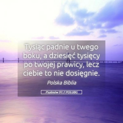 Picture 05 - Psalmów 91:7 POLUBG - Tysiąc padnie u twego boku, a dziesięć - Bible Verse Picture
