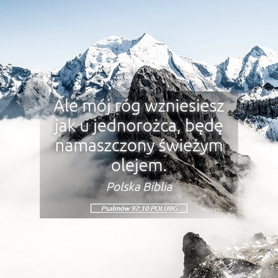 Picture 05 - Psalmów 92:10 POLUBG - Ale mój róg wzniesiesz jak u jednorożca, - Bible Verse Picture