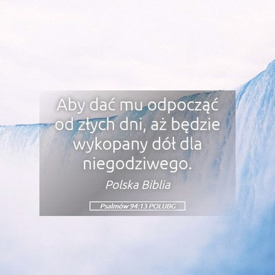 Picture 05 - Psalmów 94:13 POLUBG - Aby dać mu odpocząć od złych dni, aż będzie - Bible Verse Picture