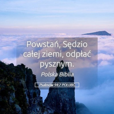 Picture 05 - Psalmów 94:2 POLUBG - Powstań, Sędzio całej ziemi, odpłać - Bible Verse Picture