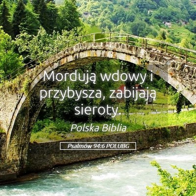 Picture 05 - Psalmów 94:6 POLUBG - Mordują wdowy i przybysza, zabijają - Bible Verse Picture