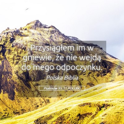 Picture 05 - Psalmów 95:11 POLUBG - Przysiągłem im w gniewie, że nie wejdą do - Bible Verse Picture