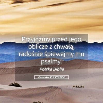 Picture 05 - Psalmów 95:2 POLUBG - Przyjdźmy przed jego oblicze z chwałą, - Bible Verse Picture