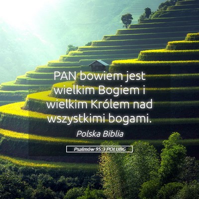 Picture 05 - Psalmów 95:3 POLUBG - PAN bowiem jest wielkim Bogiem i wielkim Królem - Bible Verse Picture
