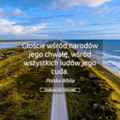 Picture 05 - Psalmów 96:3 POLUBG - Głoście wśród narodów jego chwałę, wśród - Bible Verse Picture