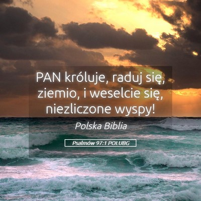 Picture 05 - Psalmów 97:1 POLUBG - PAN króluje, raduj się, ziemio, i weselcie - Bible Verse Picture