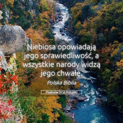Picture 05 - Psalmów 97:6 POLUBG - Niebiosa opowiadają jego sprawiedliwość, a - Bible Verse Picture