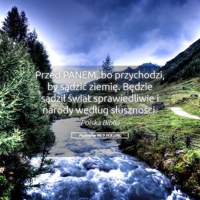 Picture 05 - Psalmów 98:9 POLUBG - Przed PANEM, bo przychodzi, by sądzić ziemię. - Bible Verse Picture