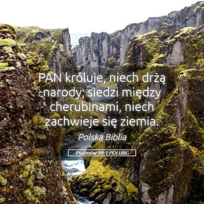 Picture 05 - Psalmów 99:1 POLUBG - PAN króluje, niech drżą narody; siedzi między - Bible Verse Picture