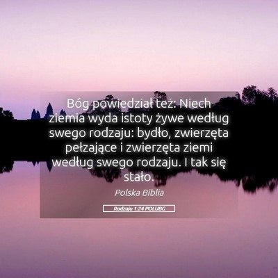 Picture 05 - Rodzaju 1:24 POLUBG - Bóg powiedział też: Niech ziemia wyda istoty - Bible Verse Picture