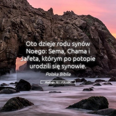 Picture 05 - Rodzaju 10:1 POLUBG - Oto dzieje rodu synów Noego: Sema, Chama i - Bible Verse Picture