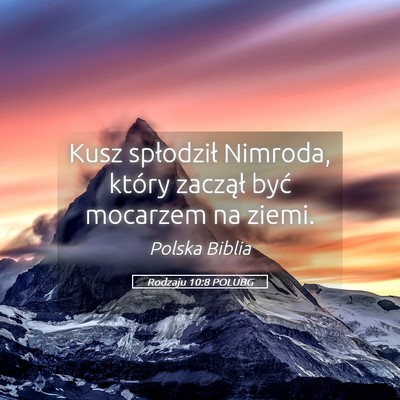 Picture 05 - Rodzaju 10:8 POLUBG - Kusz spłodził Nimroda, który zaczął być - Bible Verse Picture