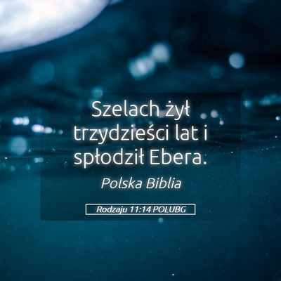 Picture 05 - Rodzaju 11:14 POLUBG - Szelach żył trzydzieści lat i spłodził - Bible Verse Picture