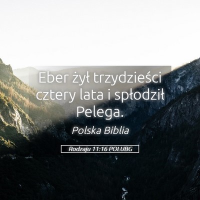 Picture 05 - Rodzaju 11:16 POLUBG - Eber żył trzydzieści cztery lata i spłodził - Bible Verse Picture