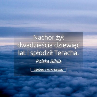 Picture 05 - Rodzaju 11:24 POLUBG - Nachor żył dwadzieścia dziewięć lat i - Bible Verse Picture