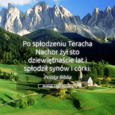 Picture 05 - Rodzaju 11:25 POLUBG - Po spłodzeniu Teracha Nachor żył sto - Bible Verse Picture