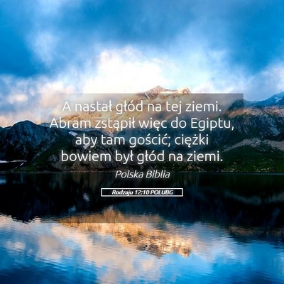Picture 05 - Rodzaju 12:10 POLUBG - A nastał głód na tej ziemi. Abram zstąpił - Bible Verse Picture