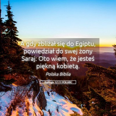 Picture 05 - Rodzaju 12:11 POLUBG - A gdy zbliżał się do Egiptu, powiedział do - Bible Verse Picture