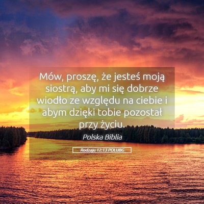 Picture 05 - Rodzaju 12:13 POLUBG - Mów, proszę, że jesteś moją siostrą, aby mi - Bible Verse Picture