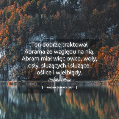 Picture 05 - Rodzaju 12:16 POLUBG - Ten dobrze traktował Abrama ze względu na nią. - Bible Verse Picture